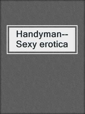 cover image of Handyman--Sexy erotica