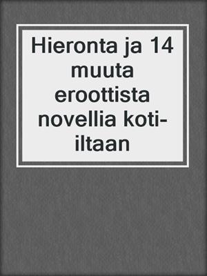 cover image of Hieronta ja 14 muuta eroottista novellia koti-iltaan