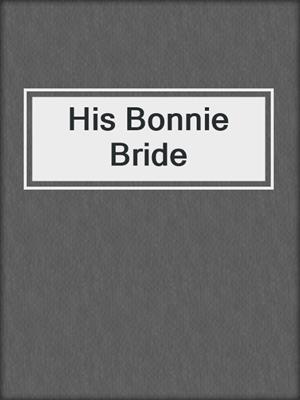 cover image of His Bonnie Bride