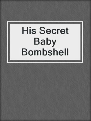 cover image of His Secret Baby Bombshell