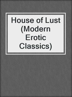 cover image of House of Lust (Modern Erotic Classics)