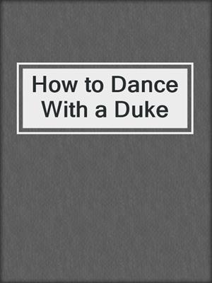 cover image of How to Dance With a Duke