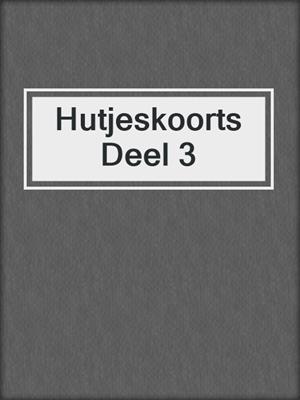cover image of Hutjeskoorts Deel 3