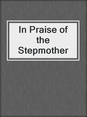 cover image of In Praise of the Stepmother