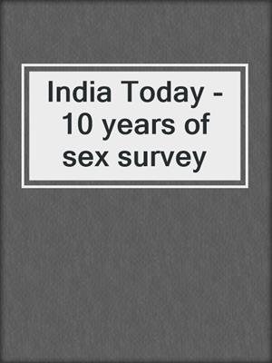 cover image of India Today - 10 years of sex survey