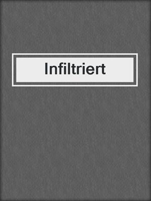 cover image of Infiltriert