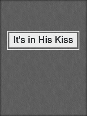 cover image of It's in His Kiss