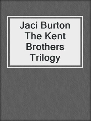 cover image of Jaci Burton The Kent Brothers Trilogy