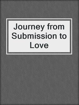 cover image of Journey from Submission to Love