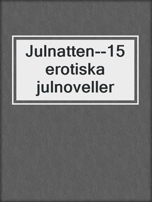cover image of Julnatten--15 erotiska julnoveller