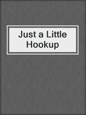 cover image of Just a Little Hookup