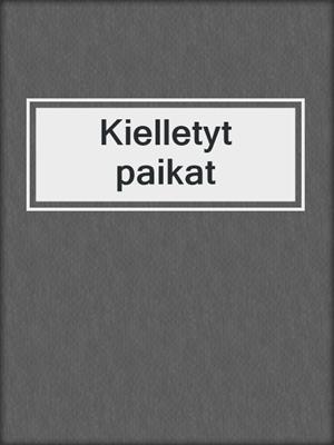 cover image of Kielletyt paikat