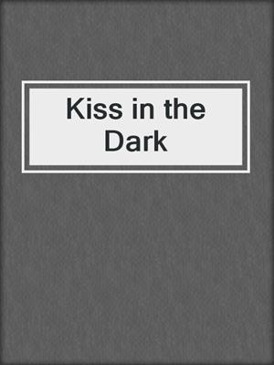 cover image of Kiss in the Dark