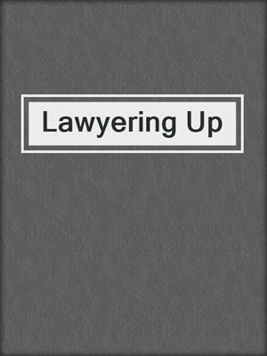 cover image of Lawyering Up