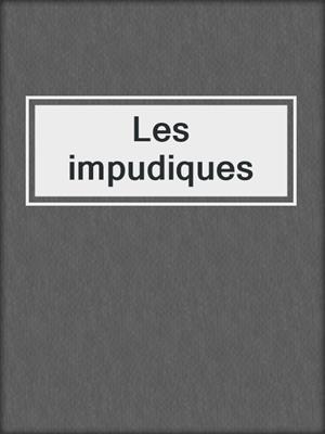 cover image of Les impudiques