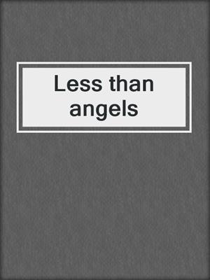 Less than angels