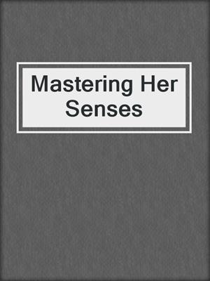 cover image of Mastering Her Senses