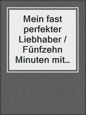 cover image of Mein fast perfekter Liebhaber / Fünfzehn Minuten mit McMiez / Das Mauerkaktus-Mädchen
