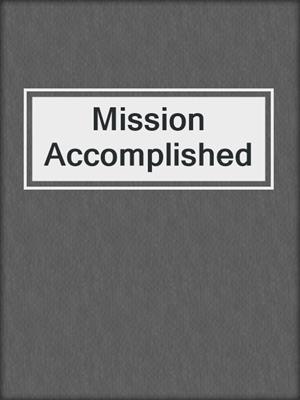 cover image of Mission Accomplished