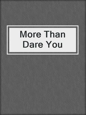 cover image of More Than Dare You