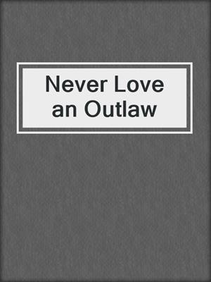 cover image of Never Love an Outlaw