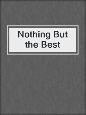 cover image of Nothing But the Best