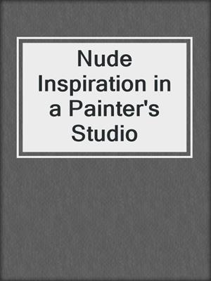 cover image of Nude Inspiration in a Painter's Studio