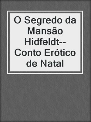cover image of O Segredo da Mansão Hidfeldt--Conto Erótico de Natal