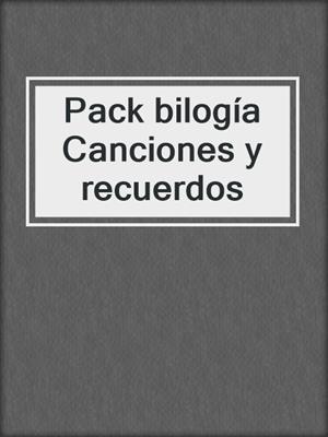 cover image of Pack bilogía Canciones y recuerdos