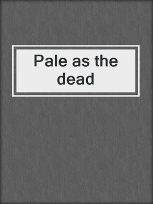 Pale as the dead