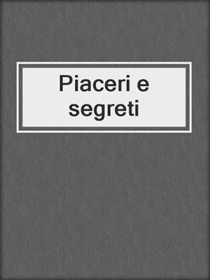 cover image of Piaceri e segreti