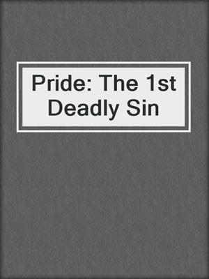 cover image of Pride: The 1st Deadly Sin