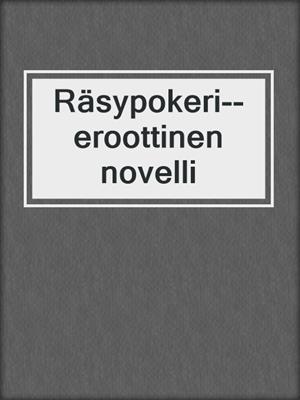 cover image of Räsypokeri--eroottinen novelli