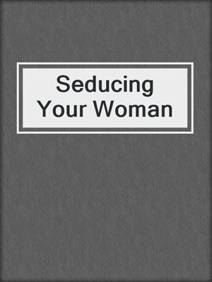 cover image of Seducing Your Woman
