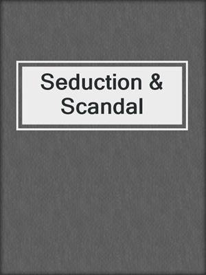 cover image of Seduction & Scandal