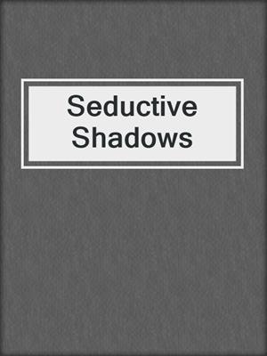 cover image of Seductive Shadows