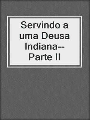 cover image of Servindo a uma Deusa Indiana--Parte II