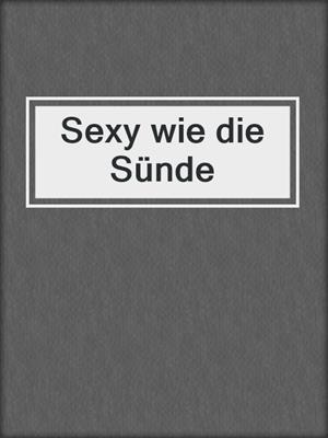 cover image of Sexy wie die Sünde