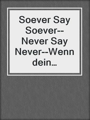 cover image of Soever Say Soever--Never Say Never--Wenn dein Verstand deine Begierden leugnet, Band 4