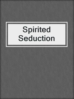 cover image of Spirited Seduction