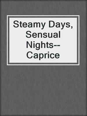 cover image of Steamy Days, Sensual Nights--Caprice