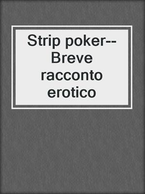 cover image of Strip poker--Breve racconto erotico