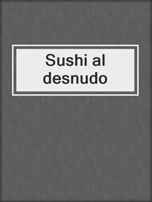 cover image of Sushi al desnudo