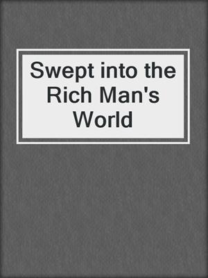 cover image of Swept into the Rich Man's World