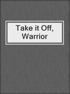 cover image of Take it Off, Warrior