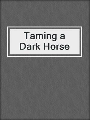 cover image of Taming a Dark Horse