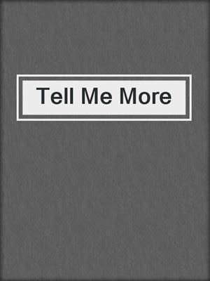 cover image of Tell Me More