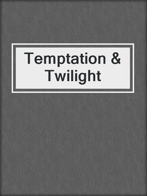 cover image of Temptation & Twilight