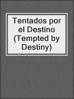 cover image of Tentados por el Destino (Tempted by Destiny)