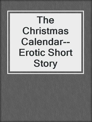 cover image of The Christmas Calendar--Erotic Short Story
